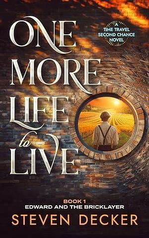 One More Life to Live by Steven Decker, Steven Decker