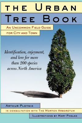 The Urban Tree Book: An Uncommon Field Guide for City and Town by Arthur Plotnik