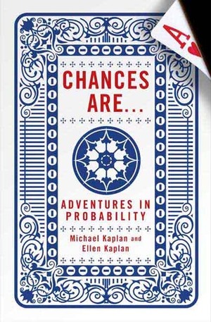 Chances Are . . .: Adventures in Probability by Ellen Kaplan, Michael Kaplan