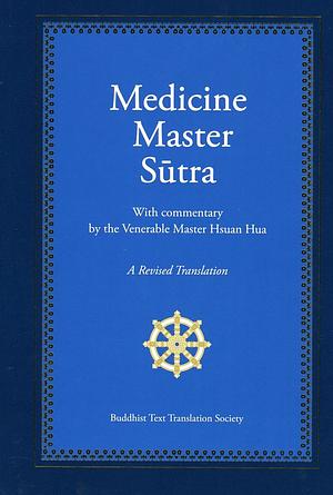 Medicine Master Sūtra: A Revised Translation with Commentary by the Venerable Master Hsuan Hua by Hsüan Hua