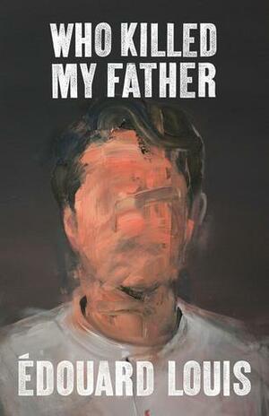 Who Killed My Father by Édouard Louis