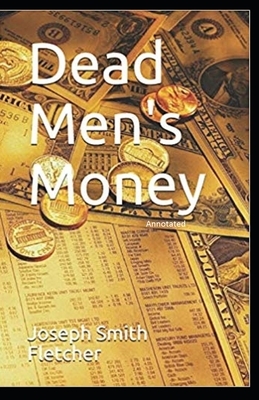 Dead Men's Money Annotated by Joseph Smith Fletcher