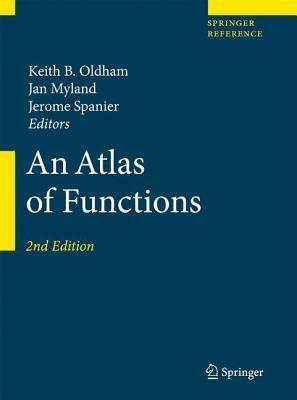 An Atlas of Functions: With Equator, the Atlas Function Calculator by Jerome Spanier, Keith B. Oldham, Jan Myland