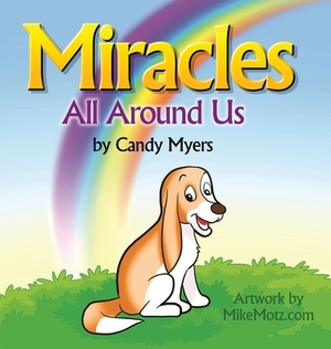 Miracles All Around Us by Candy Myers