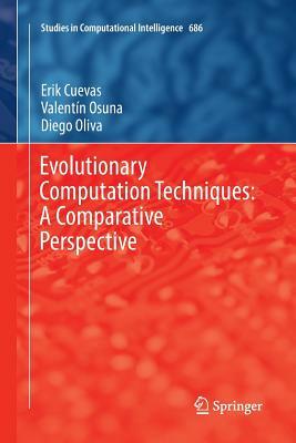 Evolutionary Computation Techniques: A Comparative Perspective by Erik Cuevas, Valentín Osuna, Diego Oliva