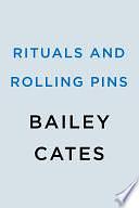 Rituals and Rolling Pins by Bailey Cates