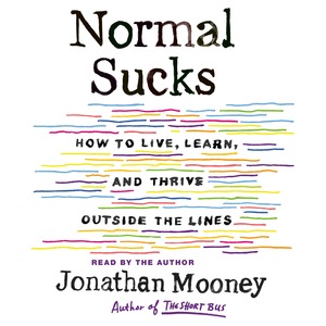 Normal Sucks: How to Live, Learn, and Thrive, Outside the Lines by Jonathan Mooney