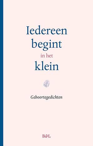 Iedereen begint in het klein by Sylvie Marie, Vrouwkje Tuinman, Shari Van Goethem, Ruth Lasters, Maarten Inghels, Ingmar Heytze, Lize Spit, Jozef Deleu, Stijn Vranken, Luuk Gruwez, Runa Svetlikova, Siel Verhanneman, Maud Vanhauwaert, Christophe Vekeman, Max Temmerman, Yannick Dangre, Nele Buyst, Mustafa Kör, Hans Depelchin, Lotte Dodion, Benno Barnard, Rhea Cecile, Anneleen Van Offel, Paul Demets, Kristien Hemmerechts