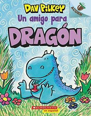 Dragón 1: Un amigo para Dragón: Un libro de la serie Acorn by Dav Pilkey, Dav Pilkey