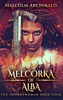 Melcorka Of Alba by Malcolm Archibald