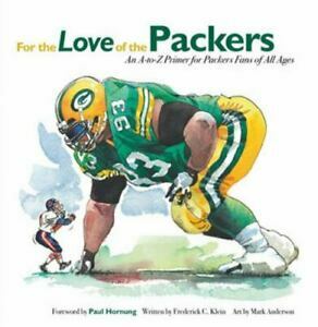 For the Love of the Packers: An A-to-Z Primer for Packers Fans of All Ages by Frederick C. Klein, Paul Hornung