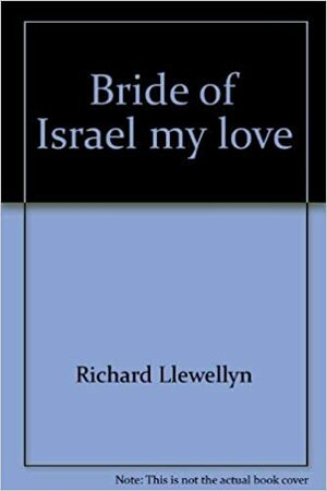 Bride of Israel, my love by Richard Llewellyn