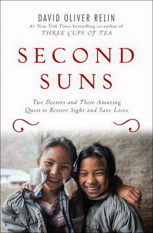 Second Suns: Two Doctors and Their Amazing Quest to Restore Sight and Save Lives by David Oliver Relin