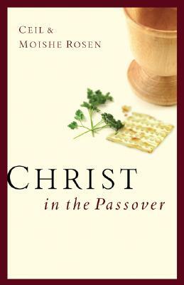 Christ in the Passover by Ceil Rosen, Moishe Rosen