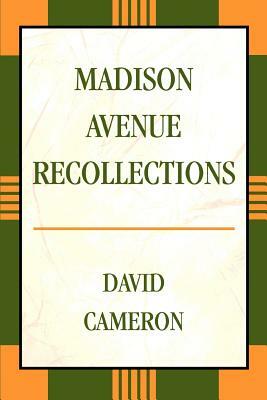 Madison Avenue Recollections by David Cameron