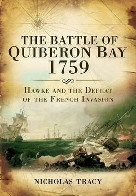 The Battle of Quiberon Bay, 1759: Hawke and the Defeat of the French Invasion by Nicholas Tracy