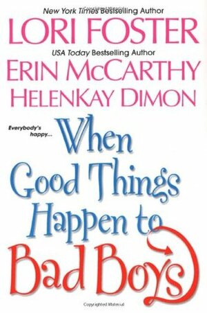 When Good Things Happen To Bad Boys by Erin McCarthy, Lori Foster, HelenKay Dimon