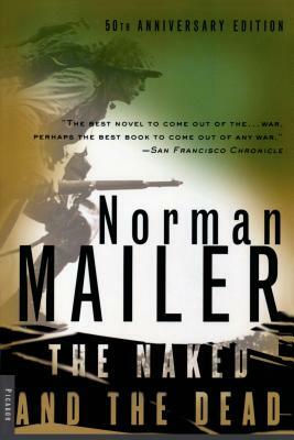 The Naked and the Dead: 50th Anniversary Edition, with a New Introduction by the Author by Norman Mailer