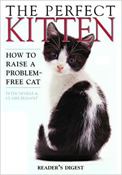 The Perfect Kitten: How to Raise a Problem Free Cat by Claire Bessant, Peter Neville