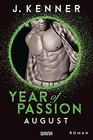Year of Passion. August: Roman (Year of Passion-Serie 8) by J. Kenner