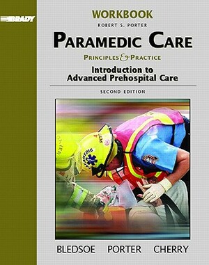 Student Workbook, Volume 1 for Paramedic Care: Principles and Practice, Volume 1: Introduction to Advanced Prehospital Care by Robert S. Porter