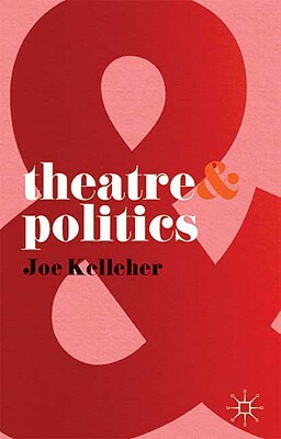 Theatre & Politics by Joe Kelleher