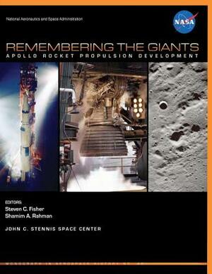 Remembering the Giants: Apollo Rocket Propulsion Development by Steven C. Fisher
