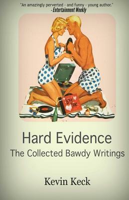 Hard Evidence: The Collected Bawdy Writings by Kevin Keck