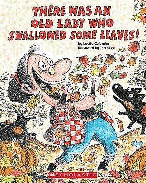 There Was an Old Lady Who Swallowed Some Leaves! by Lucille Colandro