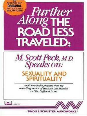Further Along the Road Less Traveled: SexualitySpirituality by M. Scott Peck
