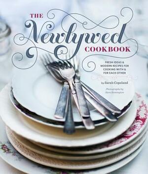Newlywed Cookbook: Fresh Ideas & Modern Recipes for Cooking with & for Each Other (Newlywed Gifts, Date Night Cookbooks, Newly Engaged Gi by Sarah Copeland