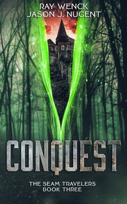 Conquest: The Seam Travelers Book Three by Ray Wenck, Jason J. Nugent