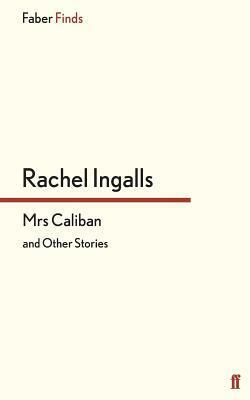 Mrs Caliban and Other Stories by Rachel Ingalls