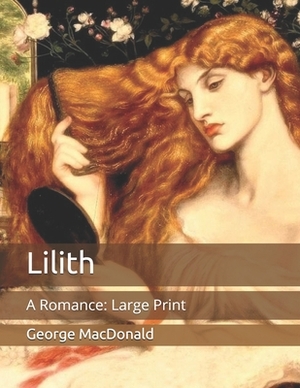 Lilith: A Romance: Large Print by George MacDonald