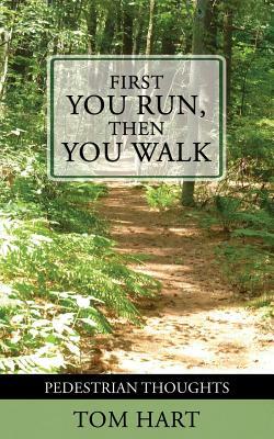 First You Run, Then You Walk: Pedestrian Thoughts by Tom Hart