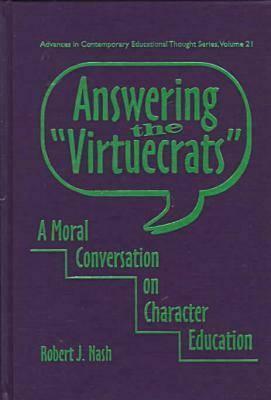 Answering the "Virtuecrats": A Moral Conversation on Character Education by Robert J. Nash