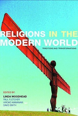 Religions in the Modern World: Traditions and Transformations by David Smith, Linda Woodhead