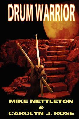 Drum Warrior by Carolyn J. Rose, Mike Nettleton