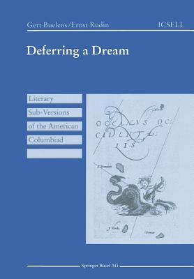 Deferring a Dream: Literary Sub-Versions of the American Columbiad by Gert Buelens, Ernst Rudin