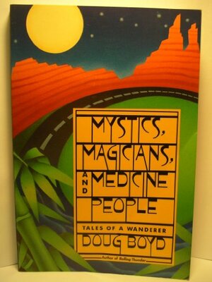 Mystics, Magicians and Medicine People: Tales of a Wanderer by Doug Boyd