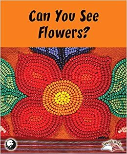 Can You See Flowers? by Darren Préfontaine, Angela Caron, Peter Beszterda, Norman Fleury, Donna Lee Dumont, Wilfred Burton