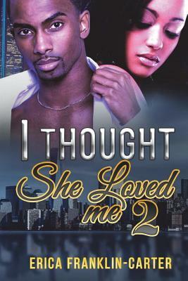 I Thought She Loved Me 2 by Erica Franklin-Carter