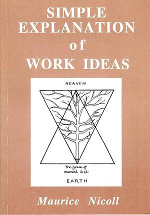 Simple Explanation of Work Ideas: From Beryl Pogson's Papers Based on the Teachings of G.I. Gurdjieff, P.D. Ouspensky &amp; Maurice Nicoll by Maurice Nicoll