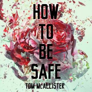 How to Be Safe by Tom McAllister