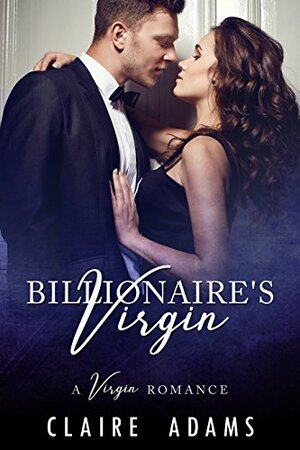 The Billionaire's Virgin by Claire Adams