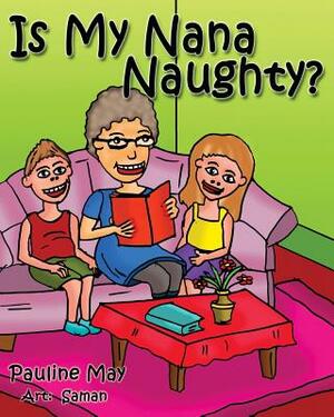 Is My Nana Naughty? by Pauline May