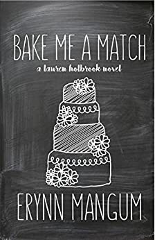 Bake Me A Match by Erynn Mangum