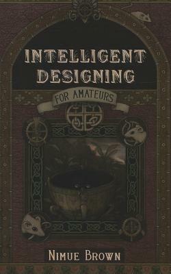 Intelligent Designing for Amateurs by Nimue Brown