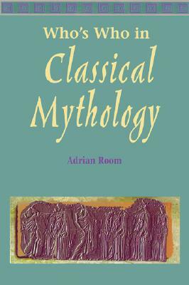 Who's Who in Classical Mythology by Adrian Room