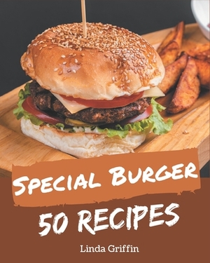 50 Special Burger Recipes: Best Burger Cookbook for Dummies by Linda Griffin